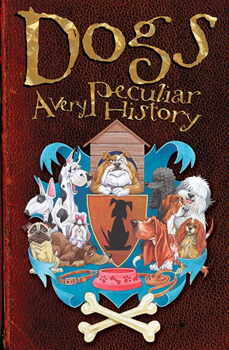 Dogs: A Very Peculiar History™ Hardcover – March 4, 2014