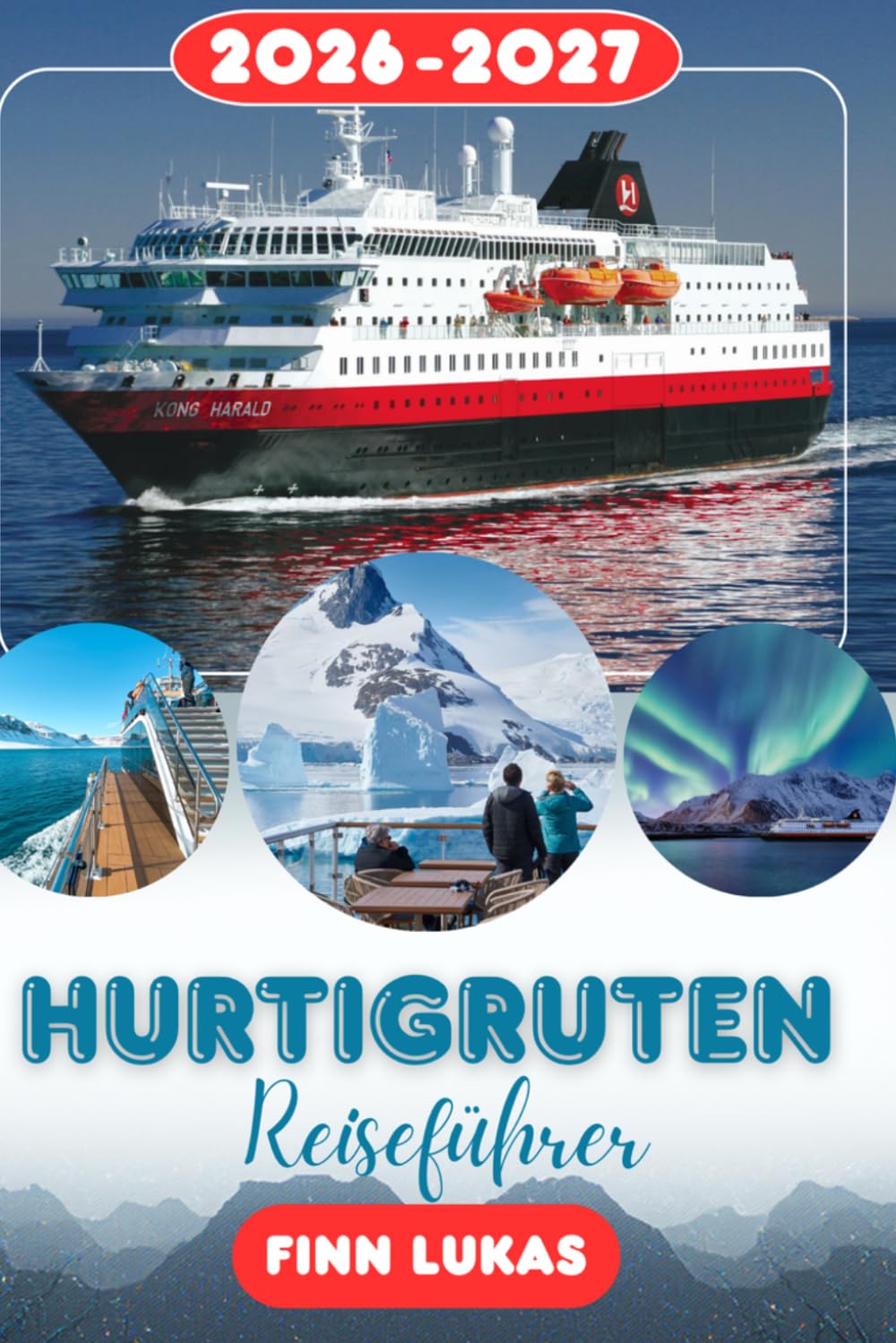 Hurtigruten REISEFÜHRER 2026: Erleben Sie einen fantastischen Touristenurlaub mit unvergesslichen Sehenswürdigkeiten auf der schönsten Reise der Welt, der legendären Küstenreise von Hurtigruten.