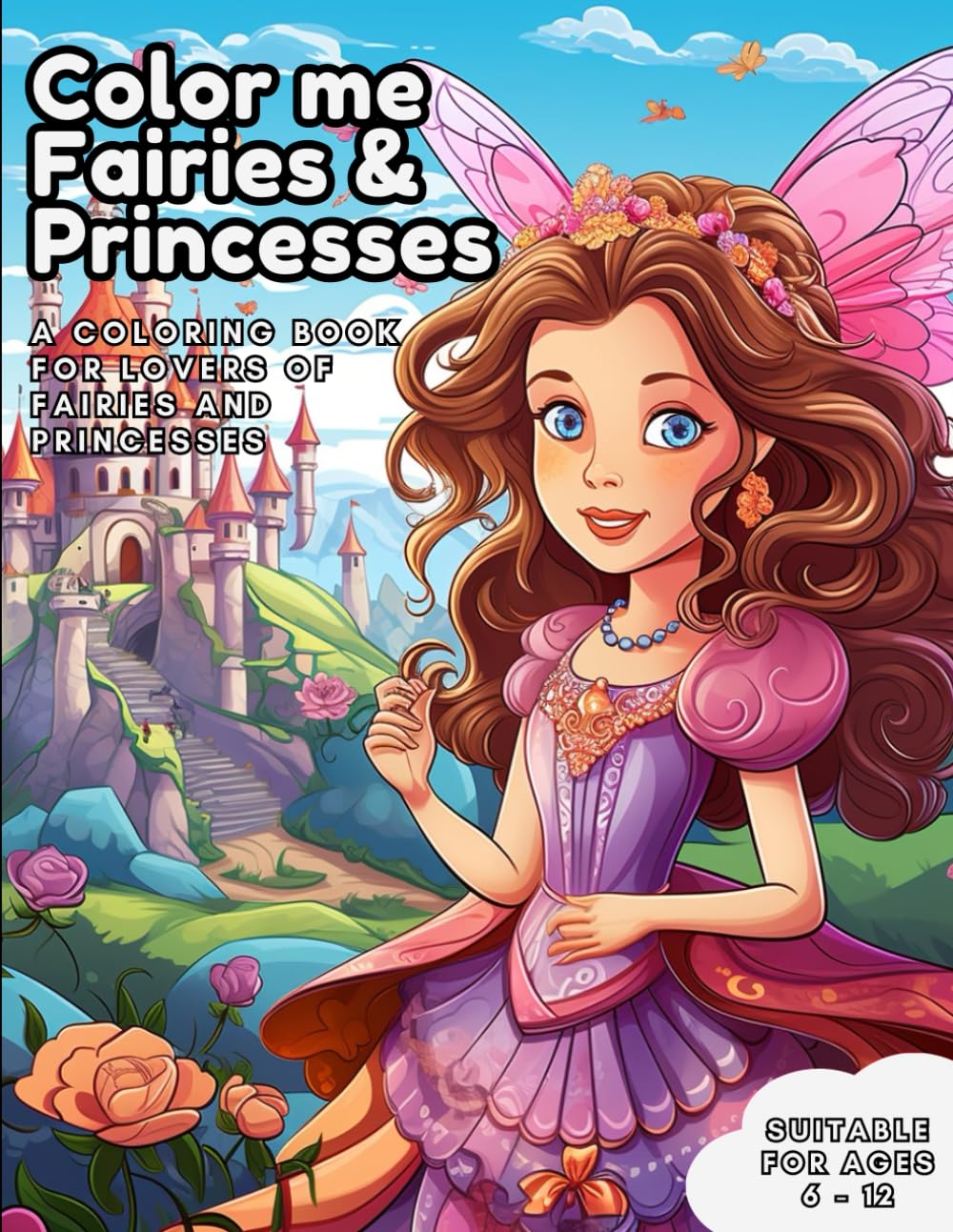 Color me Fairies and Princesses: A coloring book for lovers of fairies and princesses