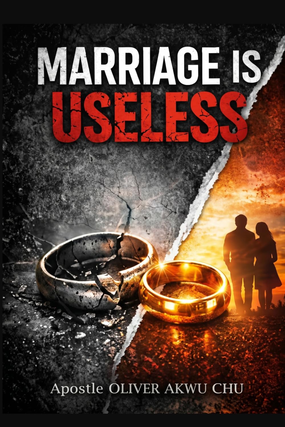 Marriage Is Useless Until You Understand It: Biblical Principles for Purpose, Love, Roles, and Lasting Relationships