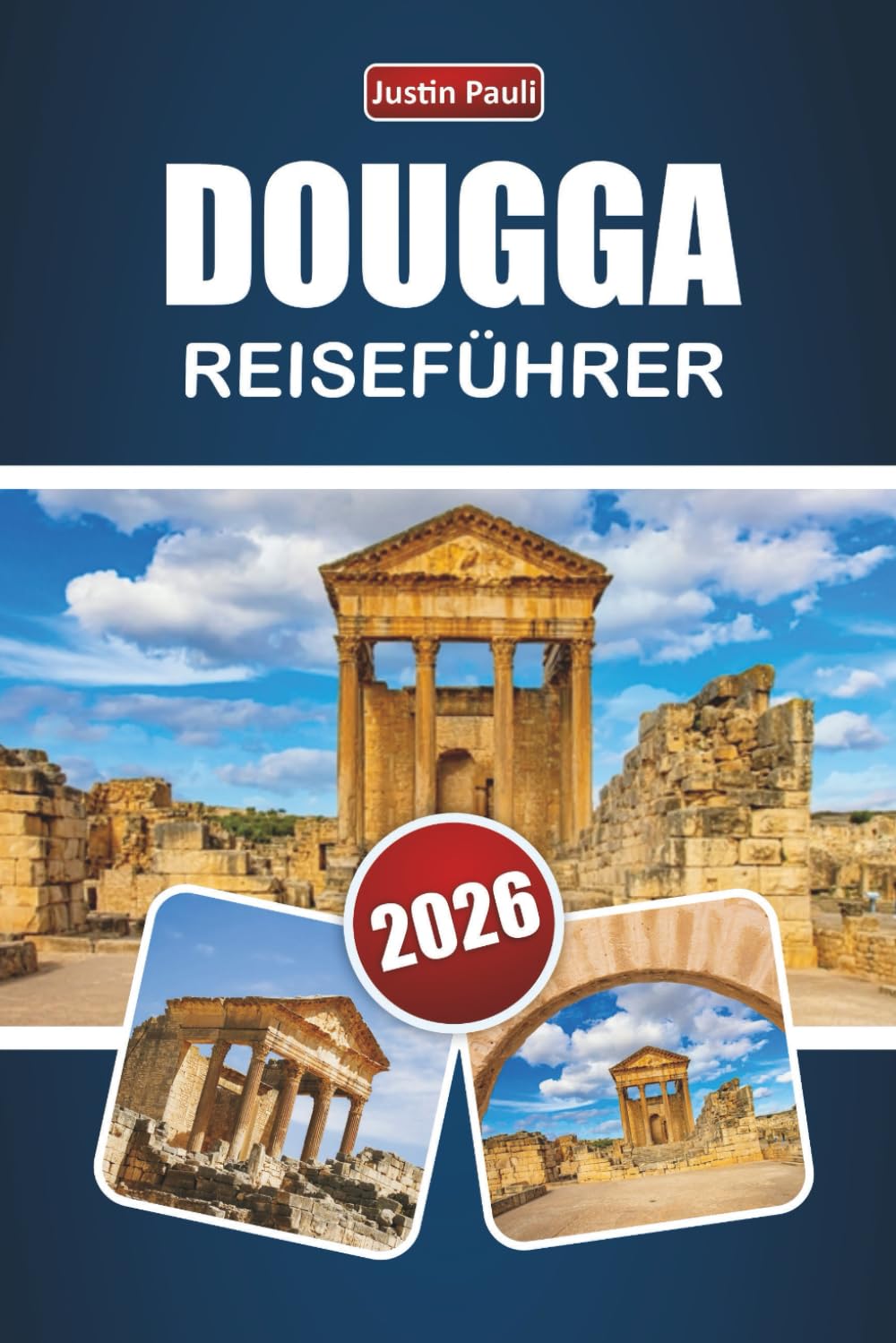 DOUGGA REISEFÜHRER 2026: Entdecken Sie antike Ruinen, versteckte Schätze, die lokale Kultur und Reisetipps im Norden Tunesiens
