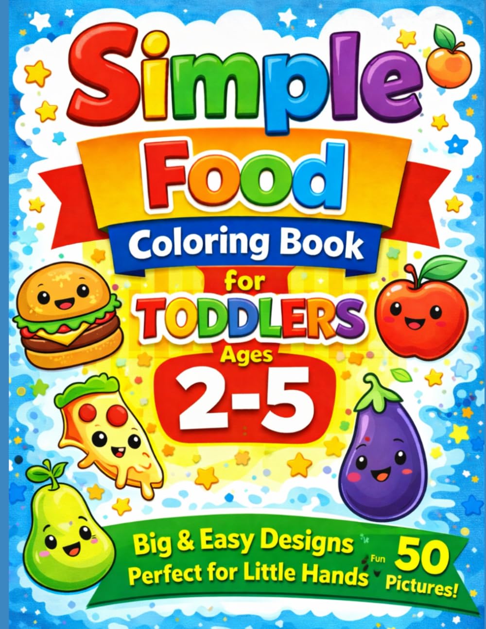 Simple Food Coloring Book for Toddlers Ages 2–5: Big, Easy & Cute Food Designs for Little Hands (Little Hands Coloring Book Series)