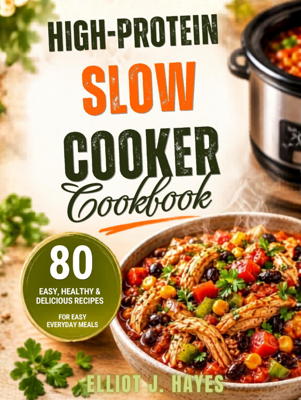 High-Protein Slow Cooker Cookbook: Easy Dump-and-Go Crockpot Recipes for Meal Prep, Busy Weeknights, and Healthy High-Protein Eating