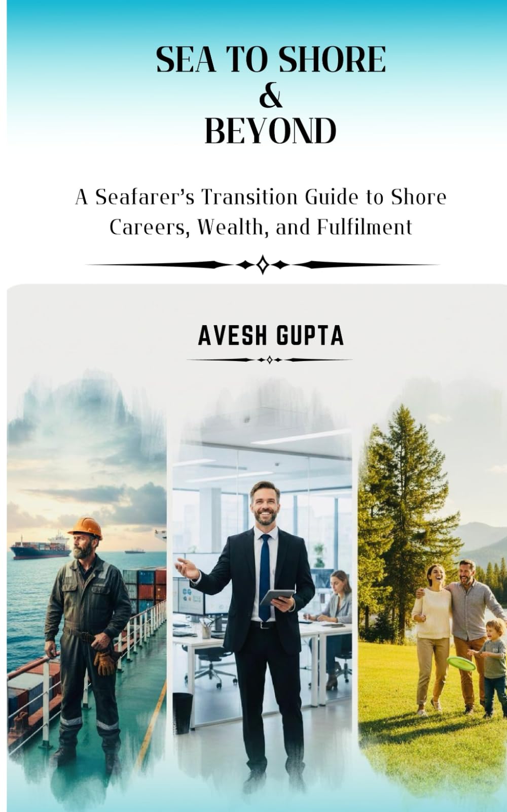 Sea To Shore & Beyond: A Seafarer’s Transition Guide to Shore Careers, Wealth, and Fulfilment