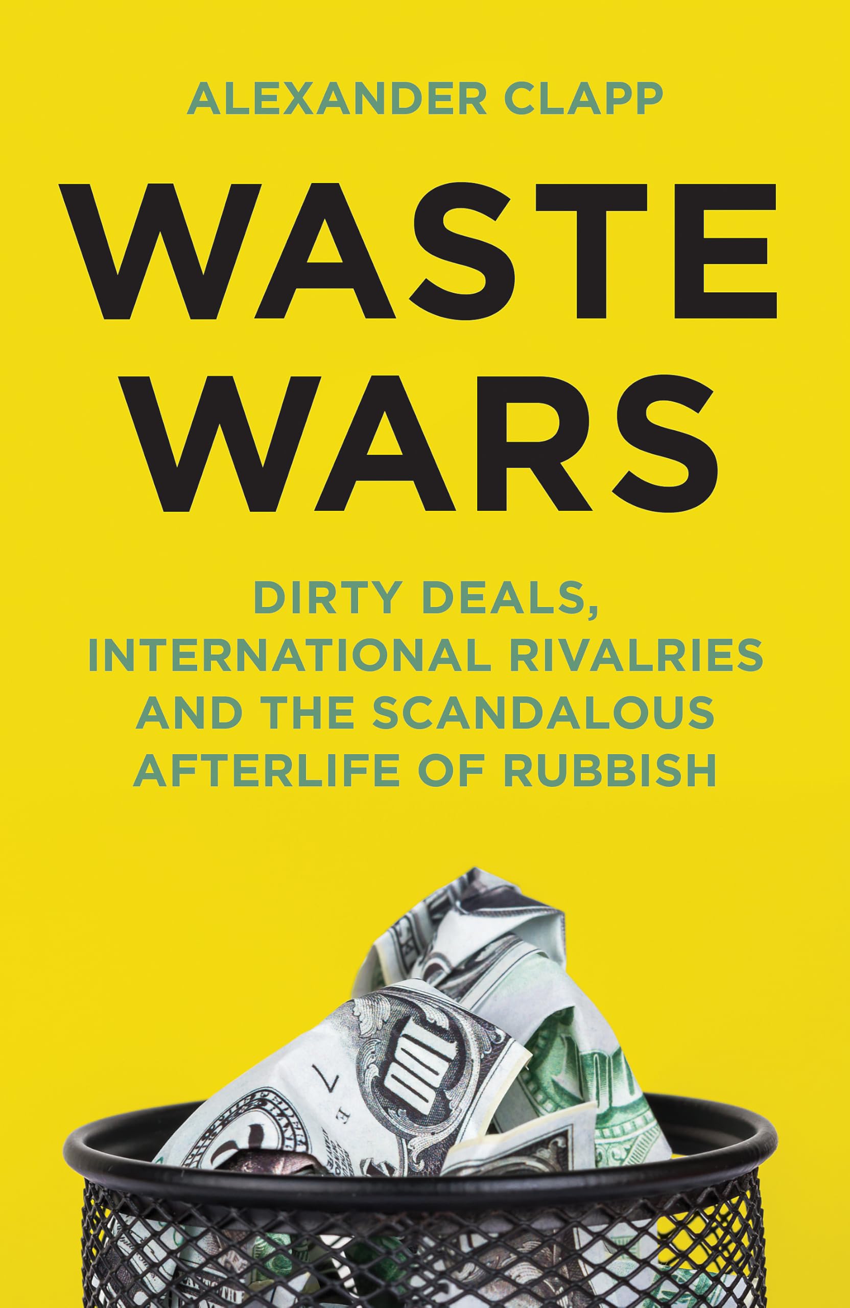 Waste Wars: Dirty Deals, International Rivalries and the Scandalous Afterlife of Rubbish