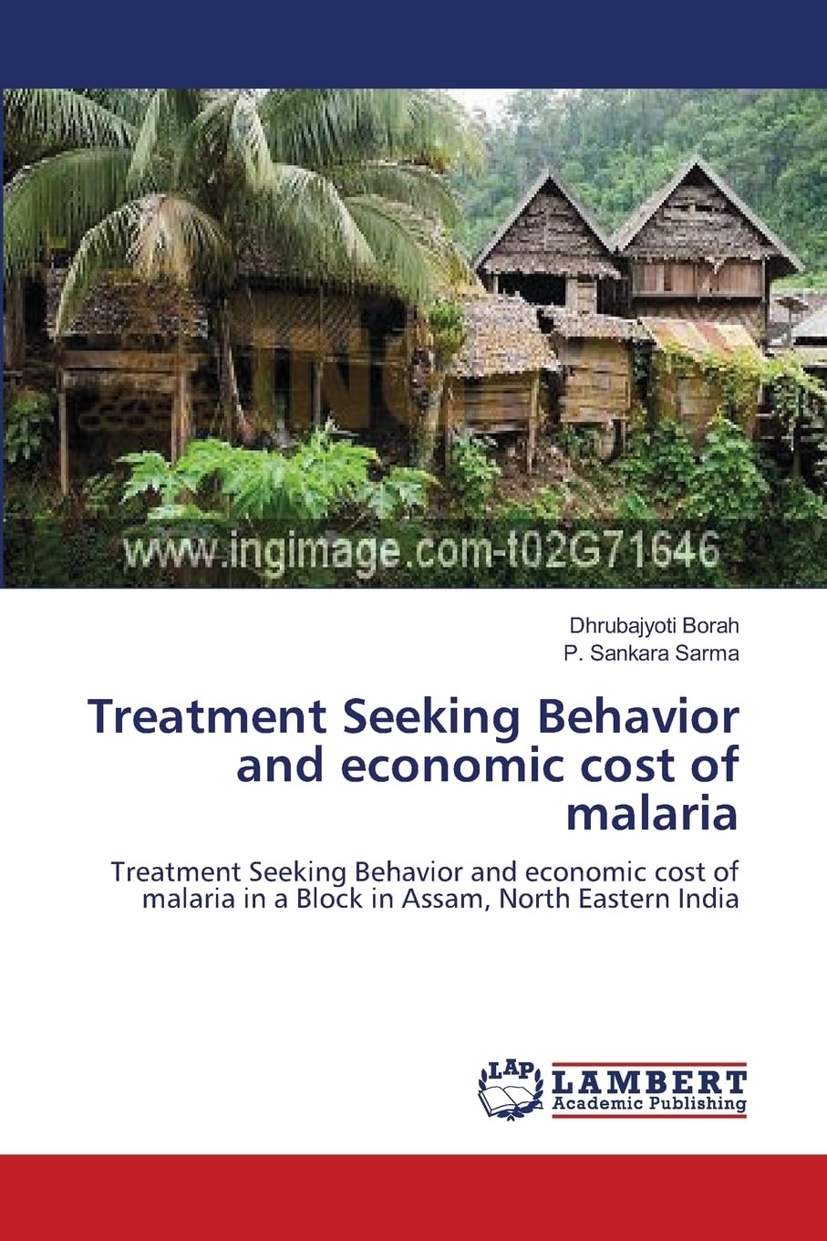 Treatment Seeking Behavior and economic cost of malaria: Treatment Seeking Behavior and economic cost of malaria in a Block in Assam, North Eastern India