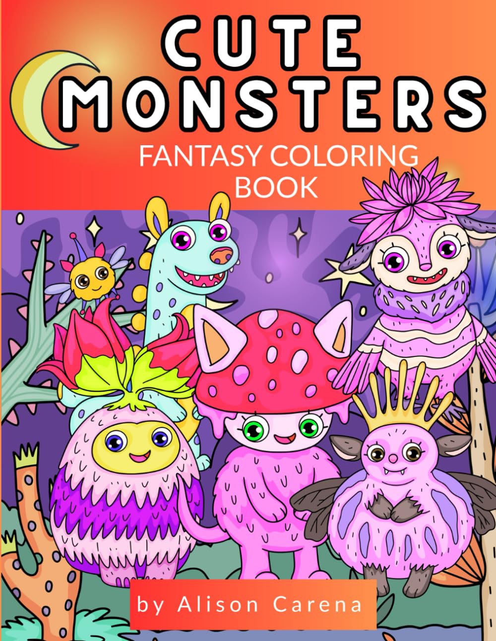 Cute Monsters Fantasy Coloring Book: Featuring 30 Hand-drawn Illustrations of Cute, Friendly, Kawaii Style Aliens