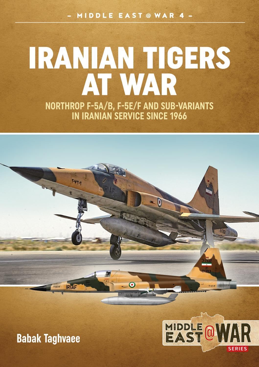 Iranian Tigers at War: Northrop F-5A/B, F-5E/F and Sub-Variants in Iranian Service since 1966: 4 (Middle East@War)