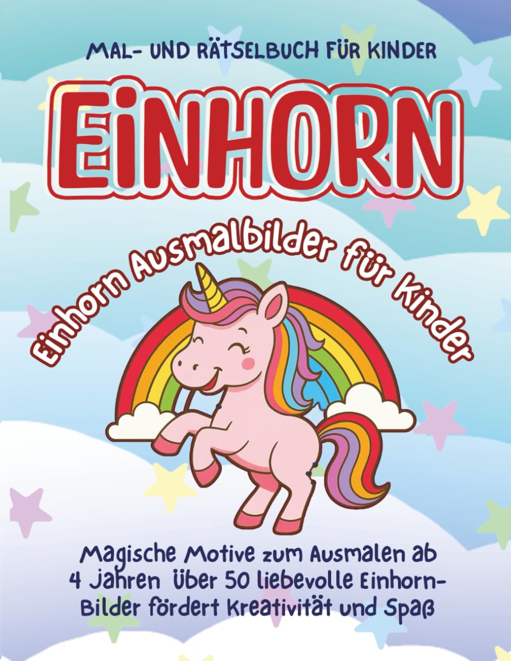 EINHORN Einhorn Ausmalbilder für Kinder: Magische Motive zum Ausmalen ab 4 Jahren Über 50 liebevolle Einhorn-Bilder fördert Kreativität und Spaß