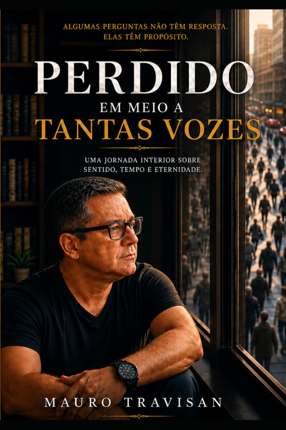 PERDIDO EM MEIO A TANTAS VOZES: Uma jornada interior sobre sentido, tempo e eternidade