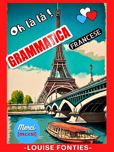 Grammatica Francese: Oh Là Là - Corso Completo per Imparare la Grammatica Francese