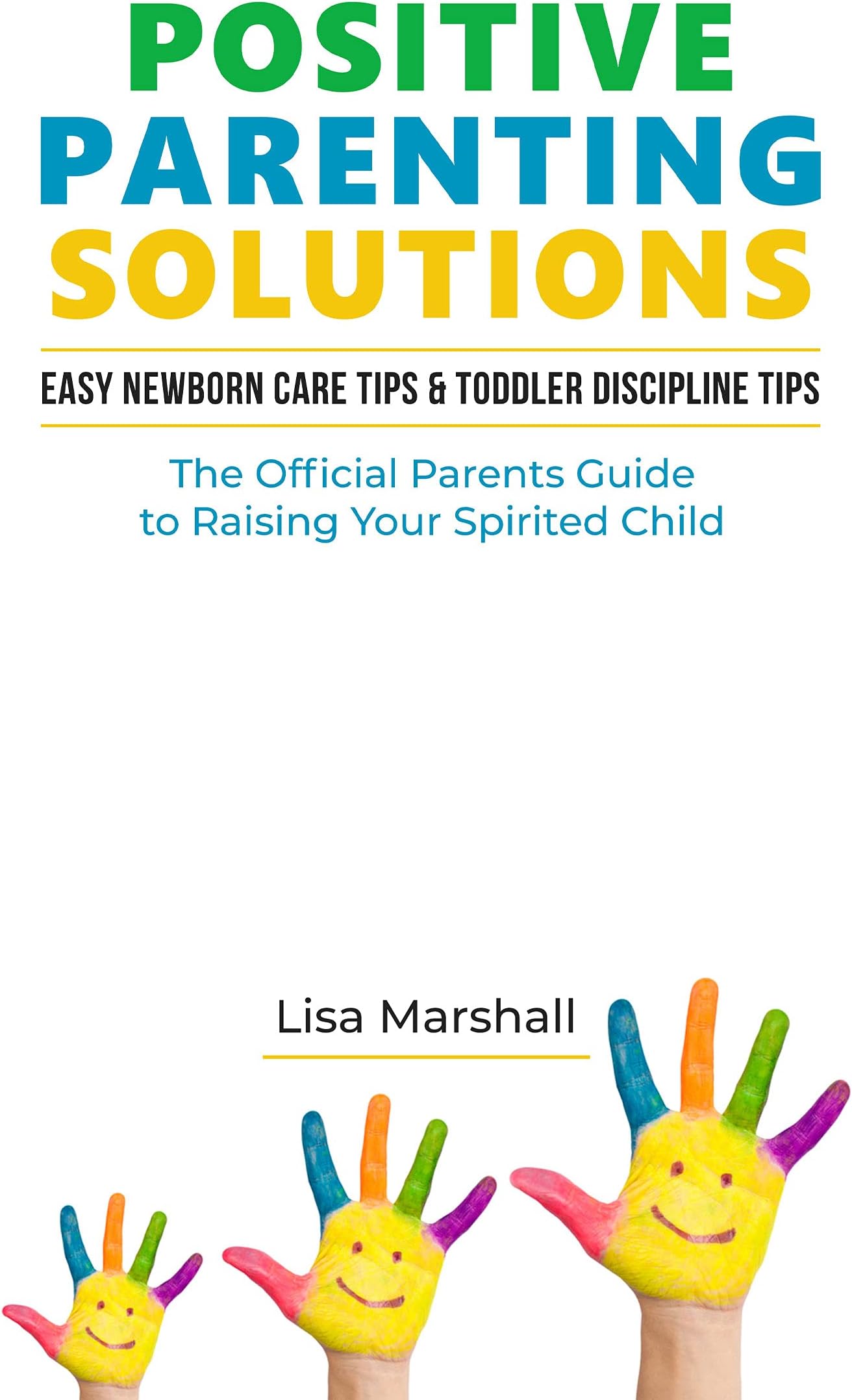 Positive Parenting Solutions 2-in-1: Easy Newborn Care Tips + Toddler Discipline Tips - The Official Parents Guide To Raising Your Spirited Child: 4