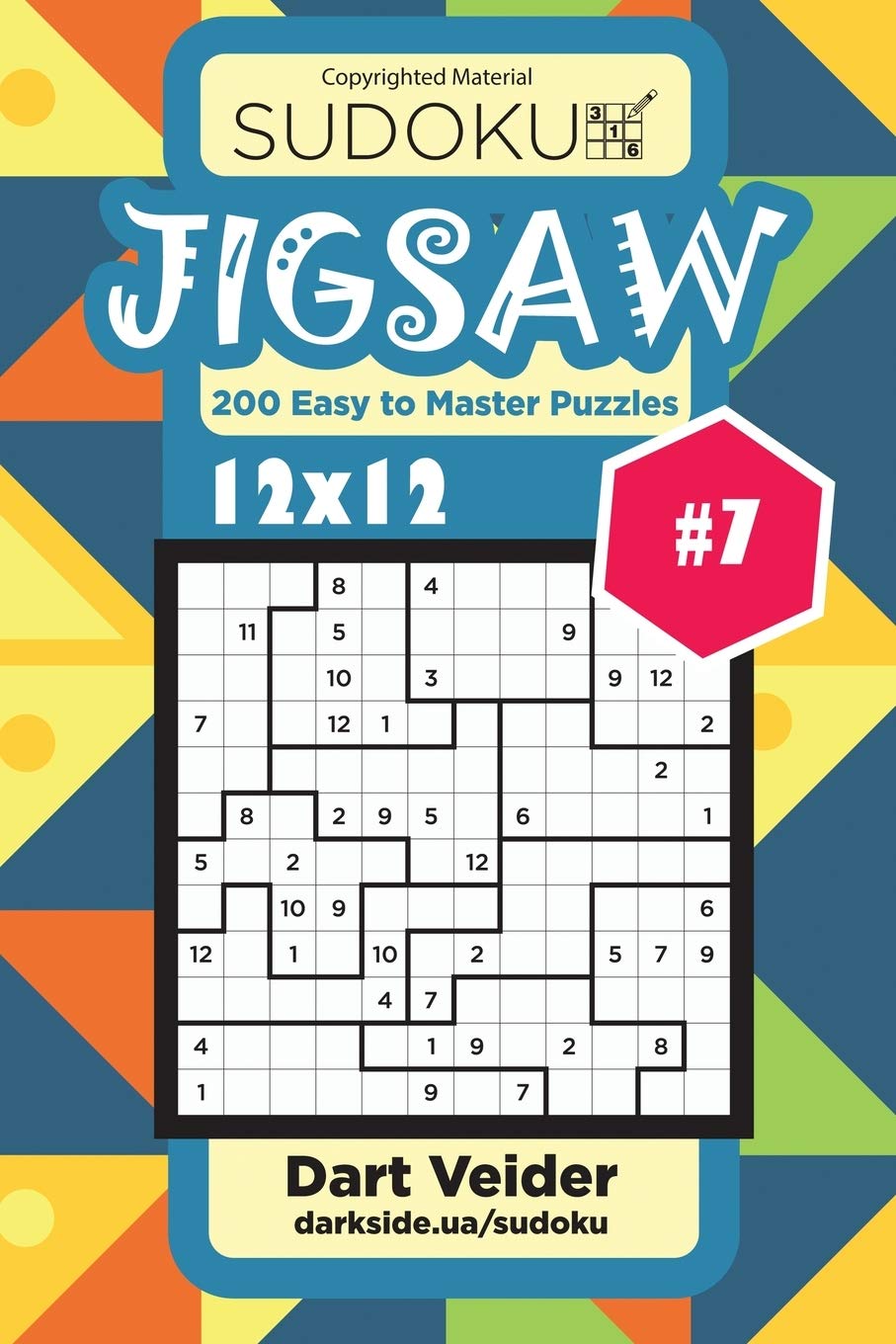 Sudoku Jigsaw - 200 Easy to Master Puzzles 12x12 (Volume 7)