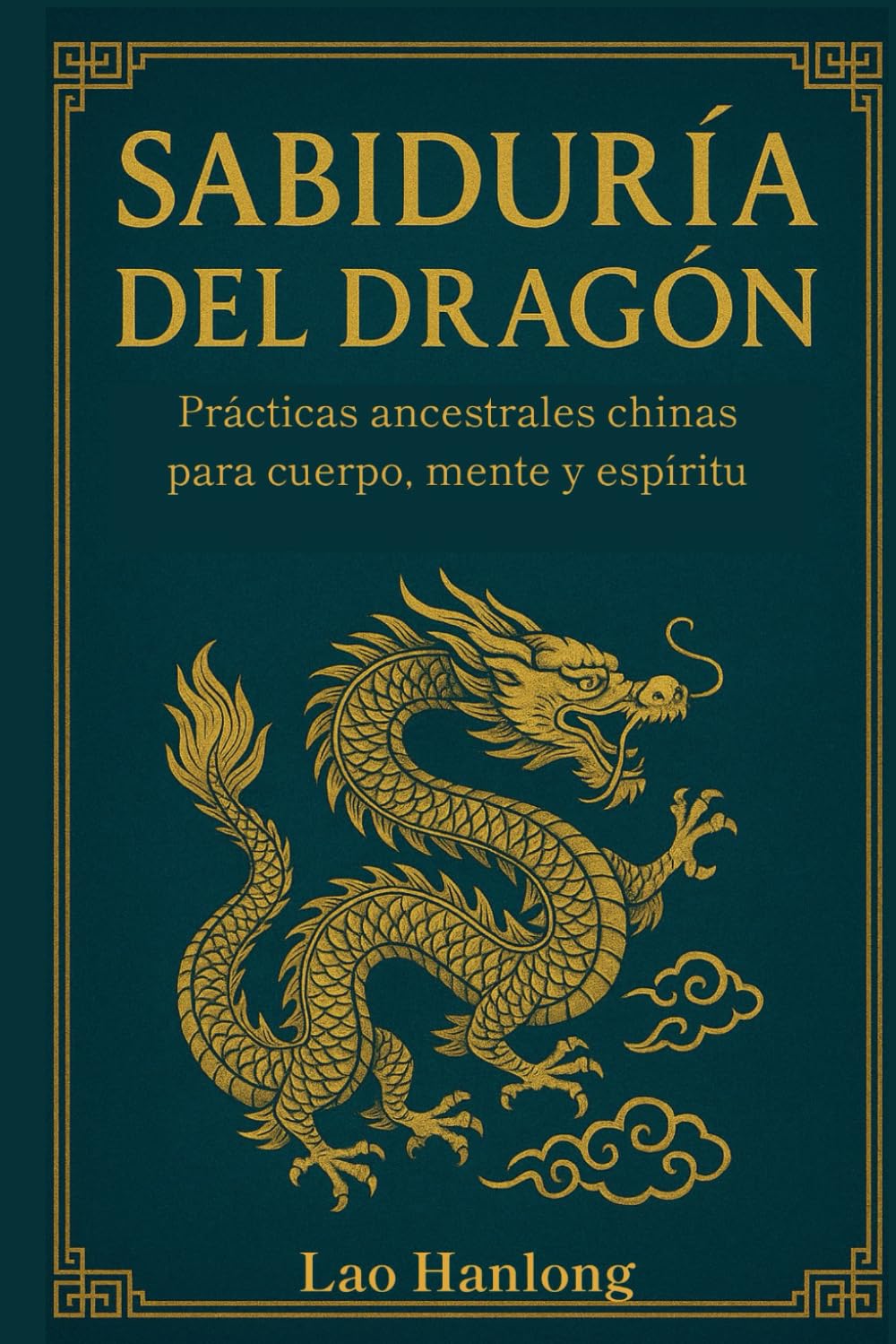 SABIDURIA DEL DRAGÓN. Prácticas ancestrales chinas para cuerpo, mente y espíritu. Secretos de Oriente para equilibrio y vitalidad interior. Filosofía energética china.