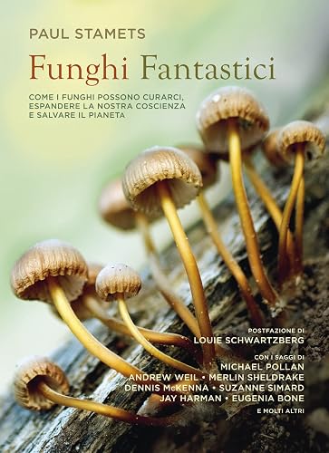 Funghi Fantastici: come i funghi possono curarci, espandere la nostra coscienza e salvare il pianeta