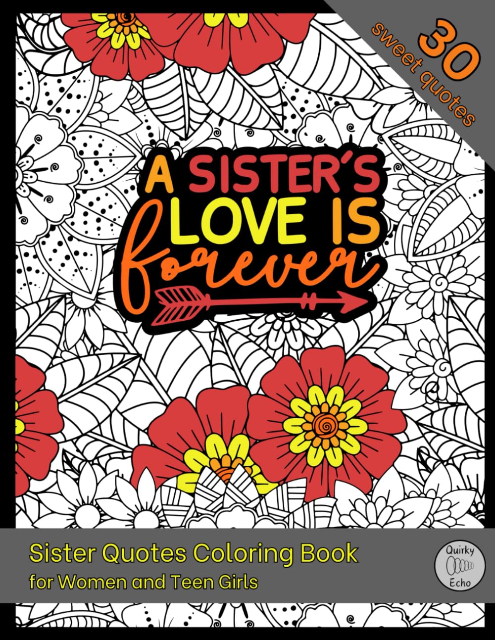 Sister Quotes Coloring Book for Women: Gift for a Sister or Best Friend to Color Relaxing Floral Designs with Sweet Sayings