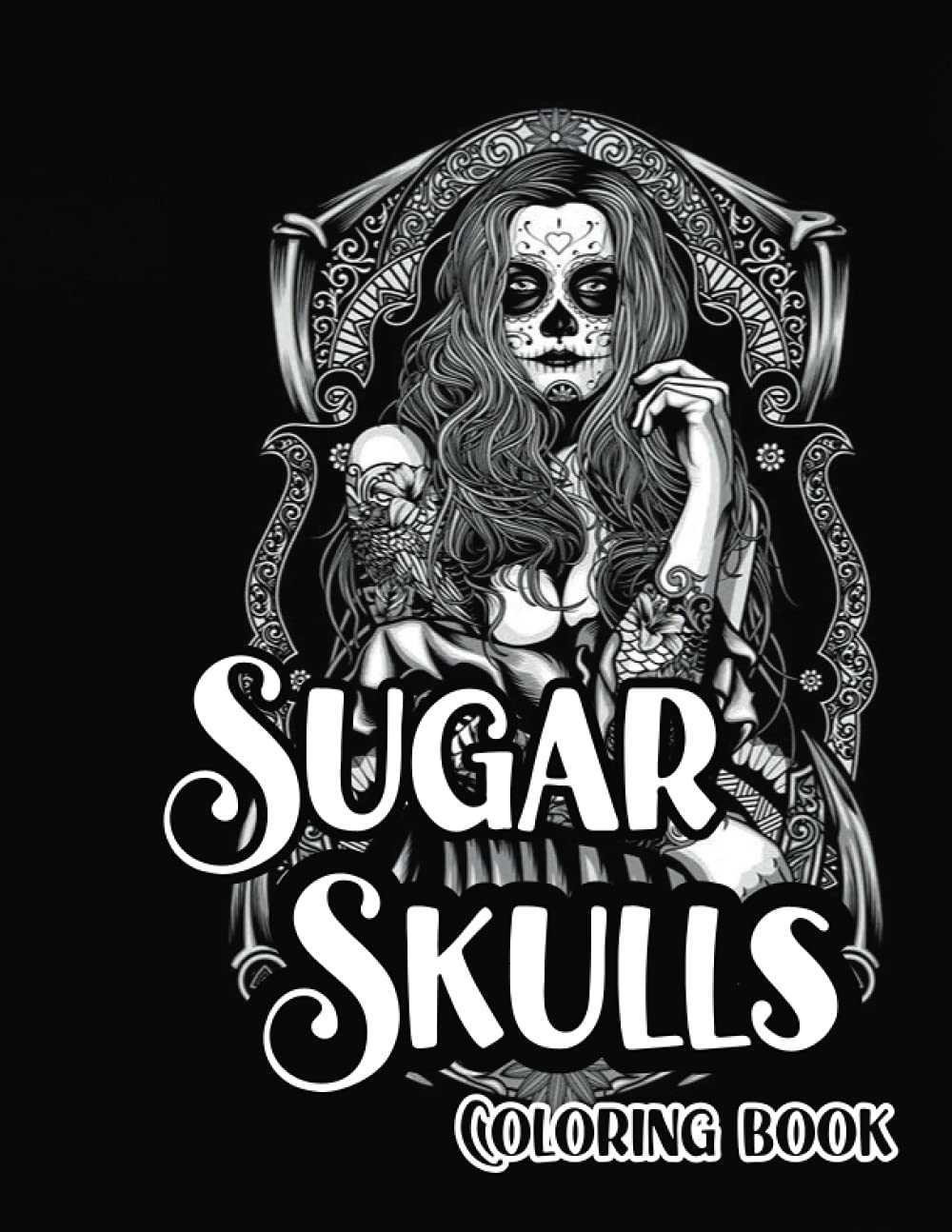 Sugar Skulls Collection Coloring Book for Adults: 50 Epic And Beautiful Designs: Learning and Exploring the Sugar Skulls World