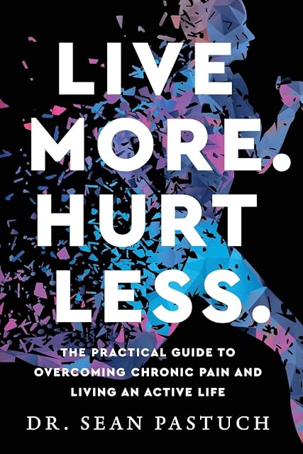 Portada de Live More. Hurt Less.: The Practical Guide to Overcoming Chronic Pain and Living an Active Life