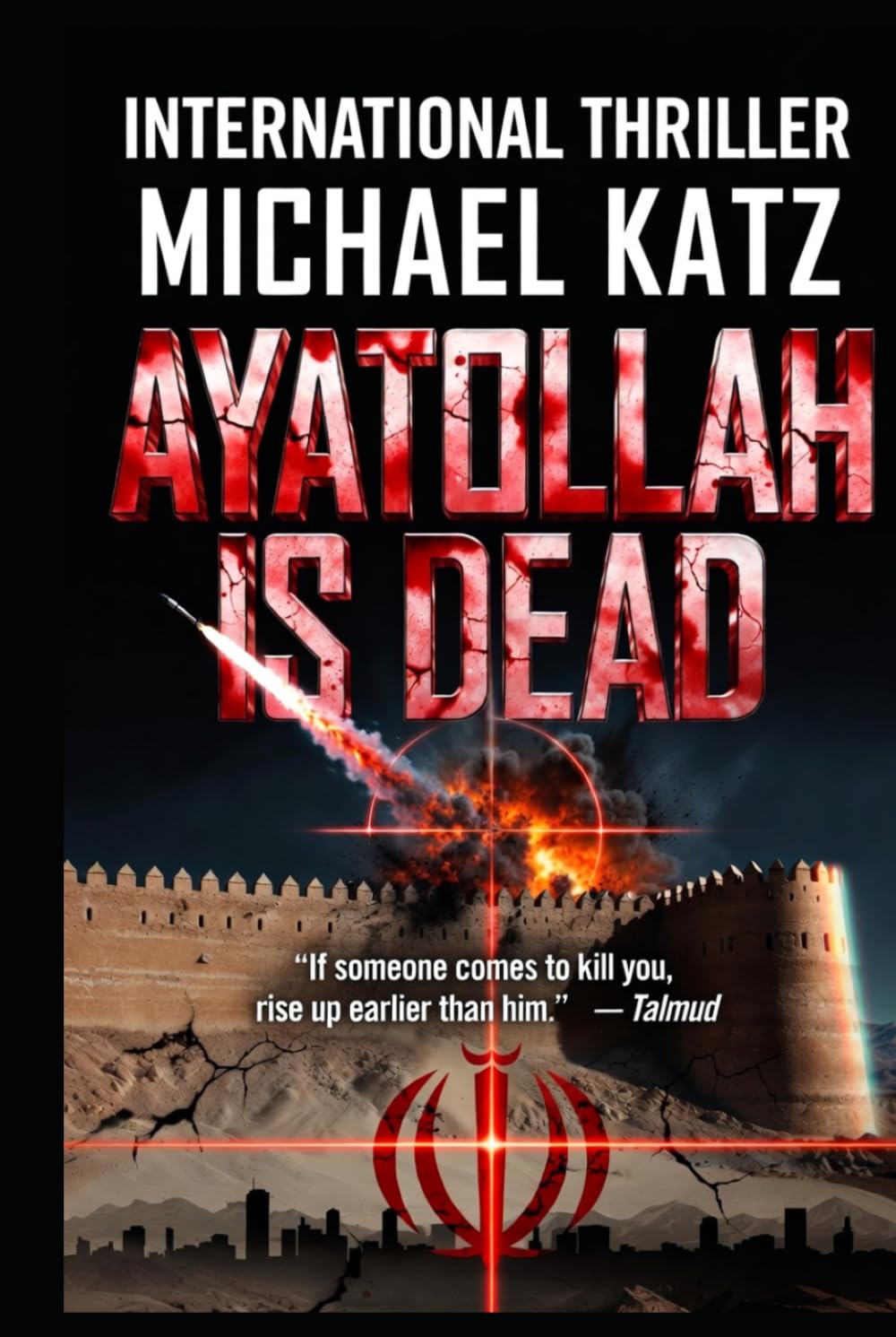 Ayatollah Is Dead: A Novel of the War That Changed the Middle East