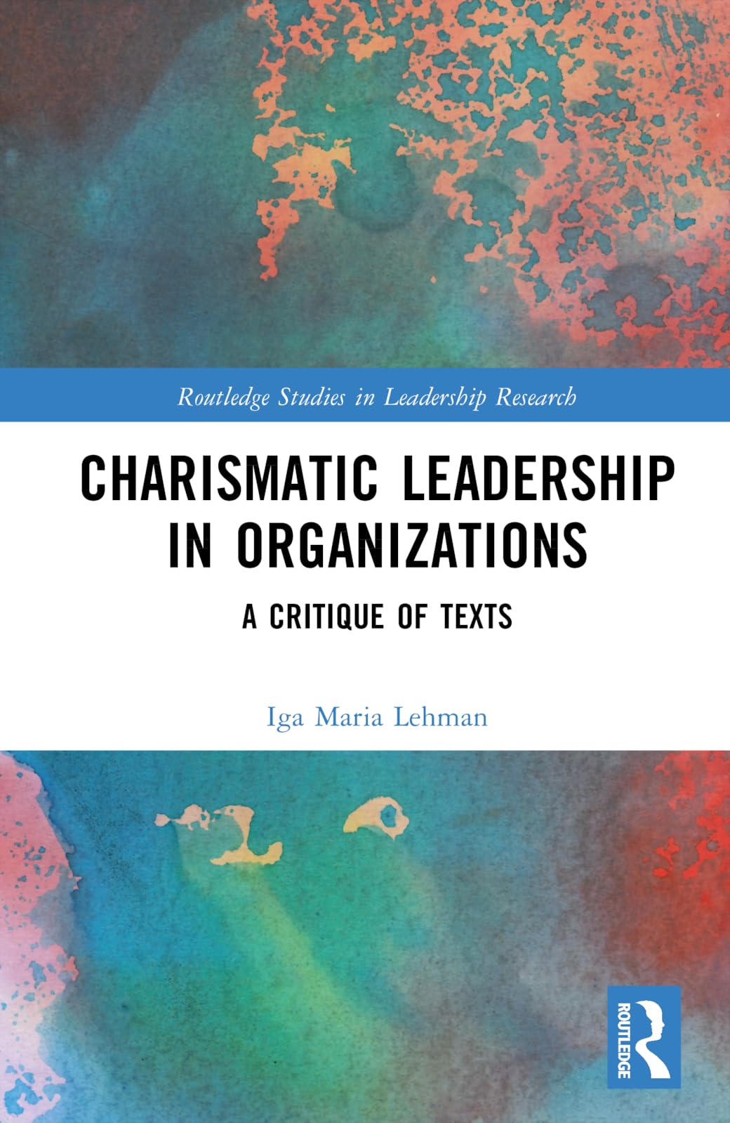 Charismatic Leadership in Organizations: A Critique of Texts (Routledge Studies in Leadership Research)