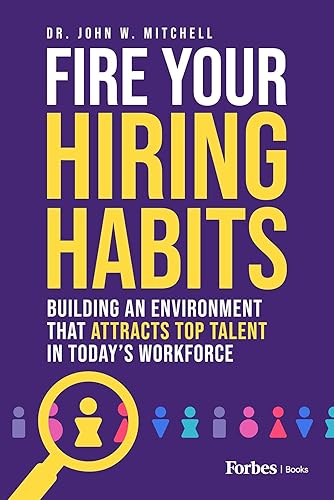 Fire Your Hiring Habits: Building an Environment that Attracts Top