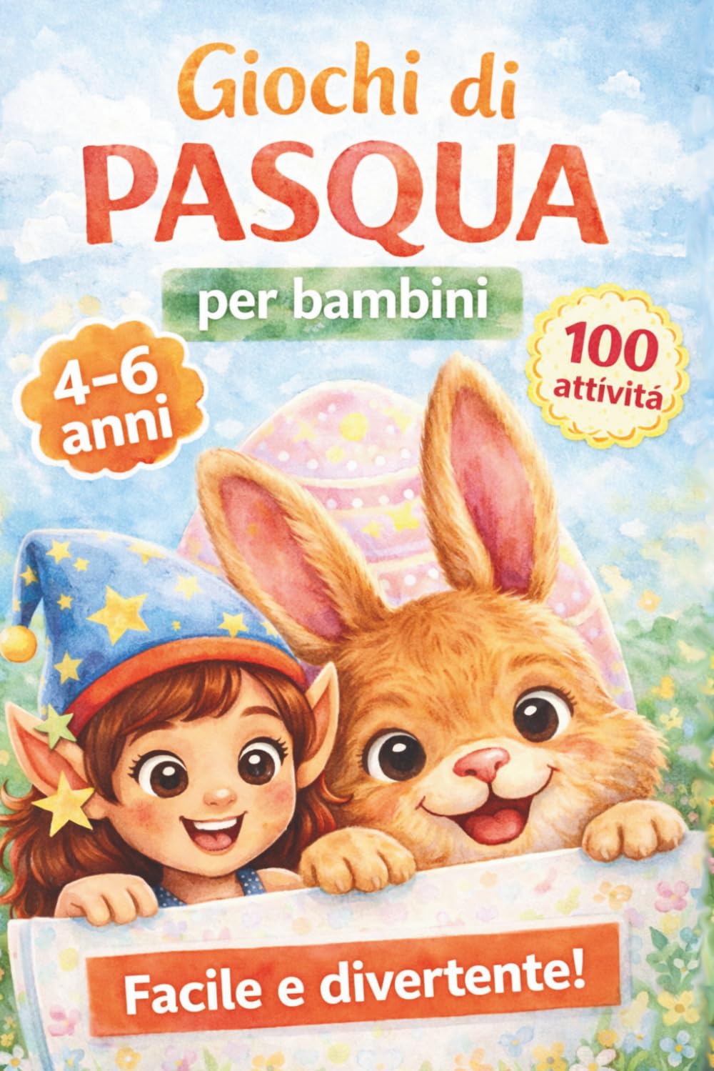 Giochi di Pasqua per Bambini 4-6 Anni: 100 Attività Divertenti e Educative: Labirinti, Trova le Differenze, Puzzle e Giochi Creativi per la Primavera