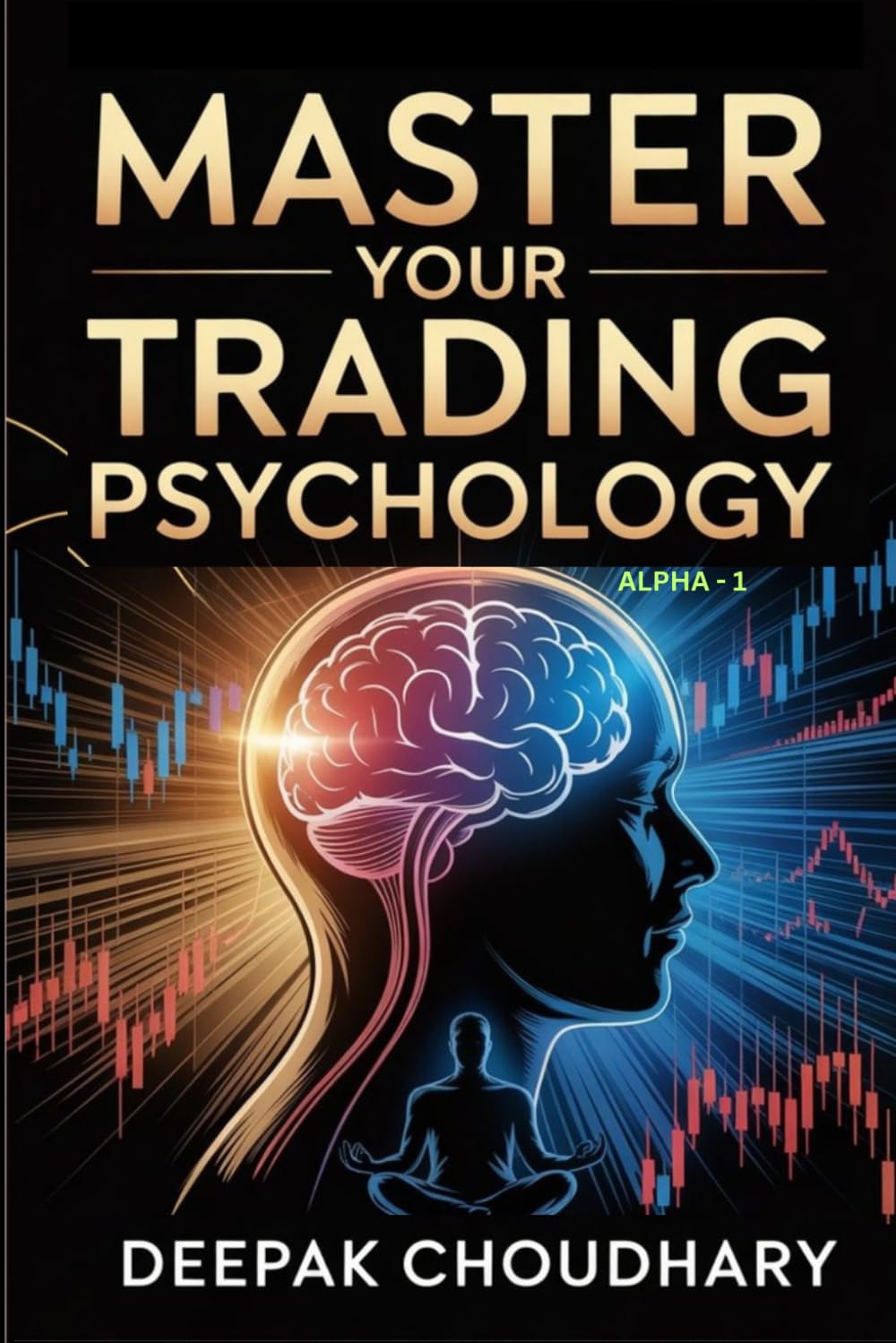 MASTER YOUR TRADING PSYCHOLOGY: TRADE WITHOUT FEAR | REMOVE YOUR TRADING EMOTIONS | IMPROVE YOUR TRADING MINDSET: 1 (ALPHA)