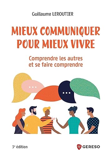 Mieux communiquer pour mieux vivre: Comprendre les autres et se faire comprendre