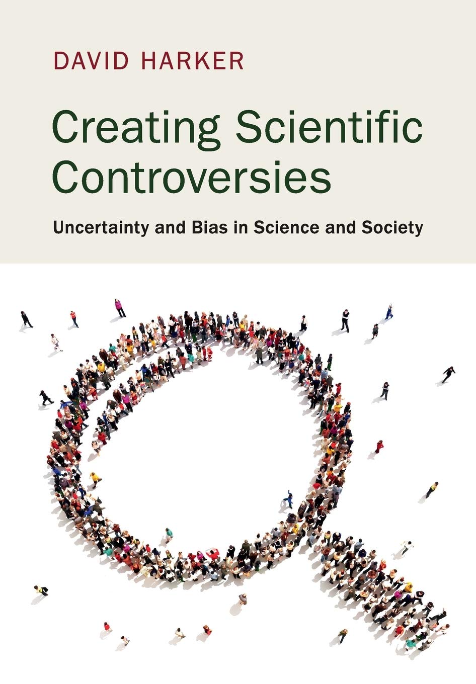 Creating Scientific Controversies: Uncertainty and Bias in Science and Society Reprint Edition