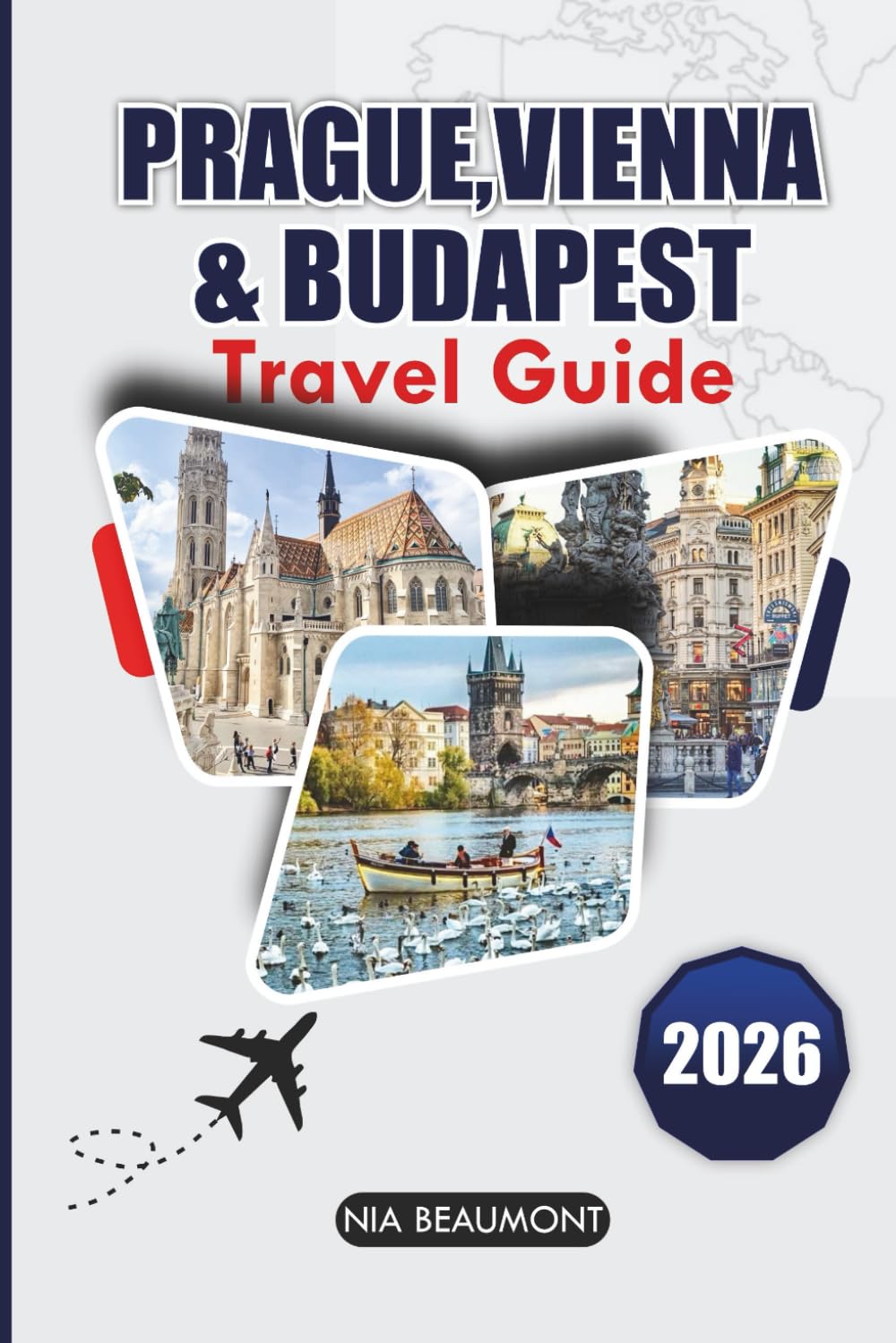 Prague, Vienna & Budapest Travel Guide 2026: A Practical Guide to Central Europe with Must-See Sights, Local Experiences, and Flexible Itineraries
