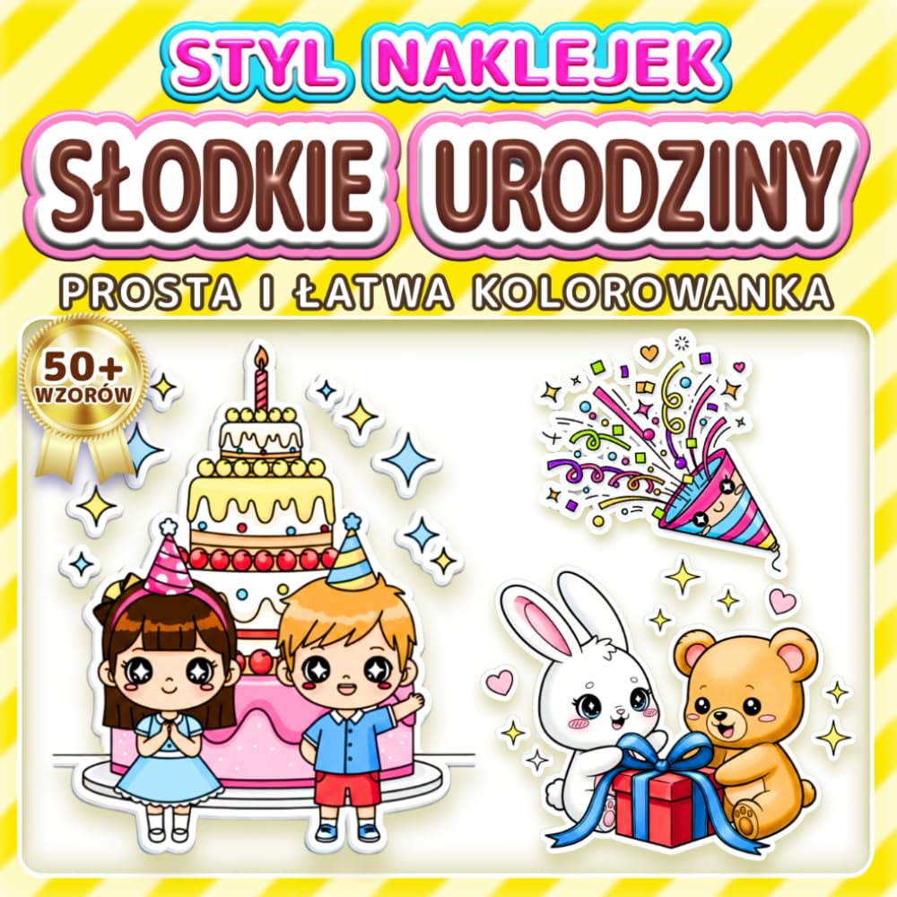 SŁODKIE URODZINY: PROSTA I ŁATWA KOLOROWANKA: Ponad 50 wzorów w stylu naklejek dla dzieci, dorosłych i seniorów. Relaks, odstresowanie i prezent ... na przyjęcia (Kolorowanka w Stylu Naklejek)
