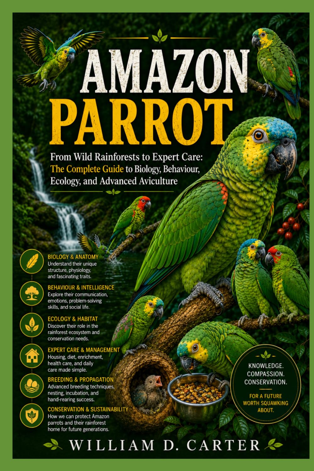 AMAZON PARROT: From Wild Rainforests to Expert Care: The Complete Guide to Biology, Behaviour, Ecology, and Advanced Aviculture
