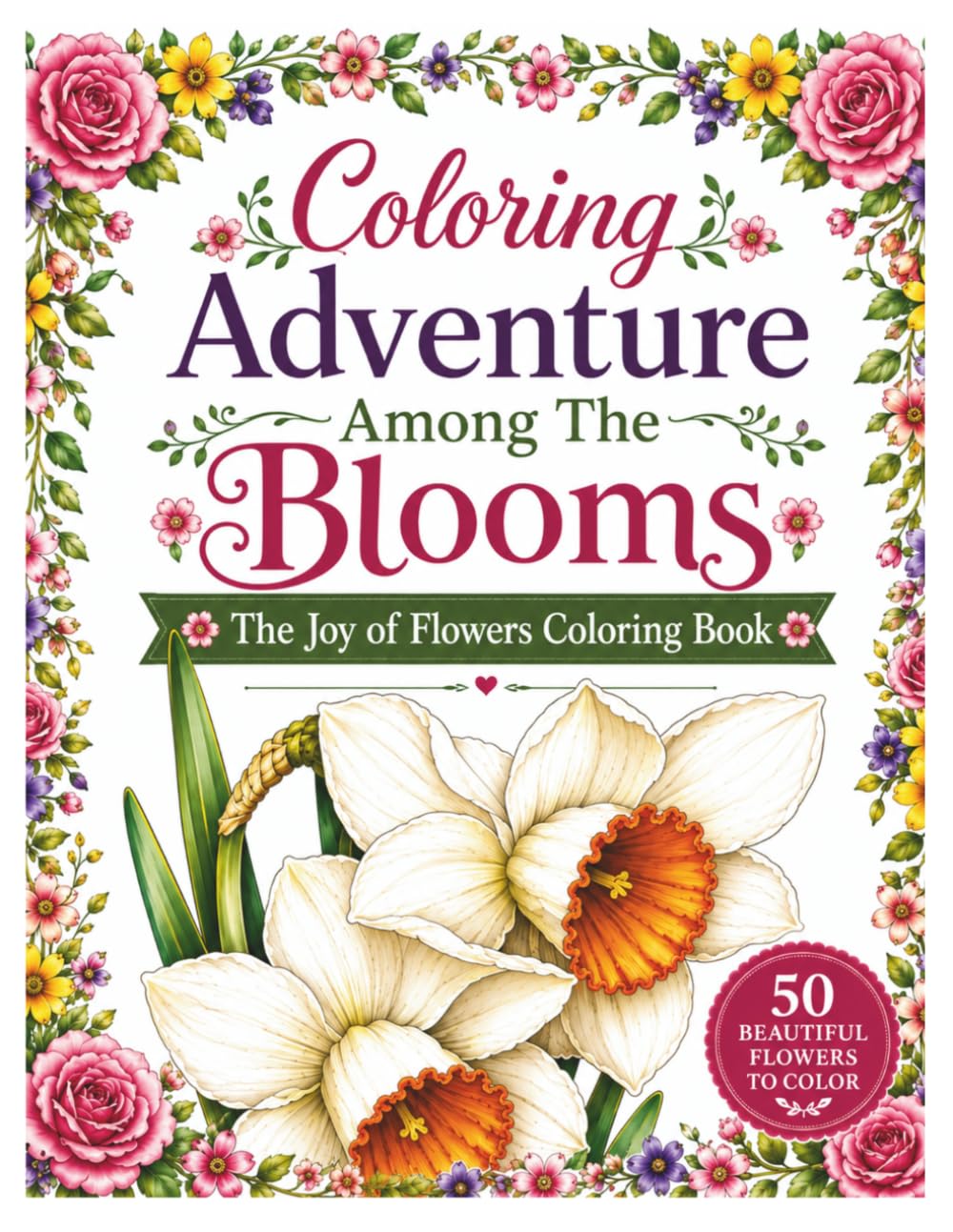Coloring Adventure Among The Blooms: The Joy of Flowers Coloring Book