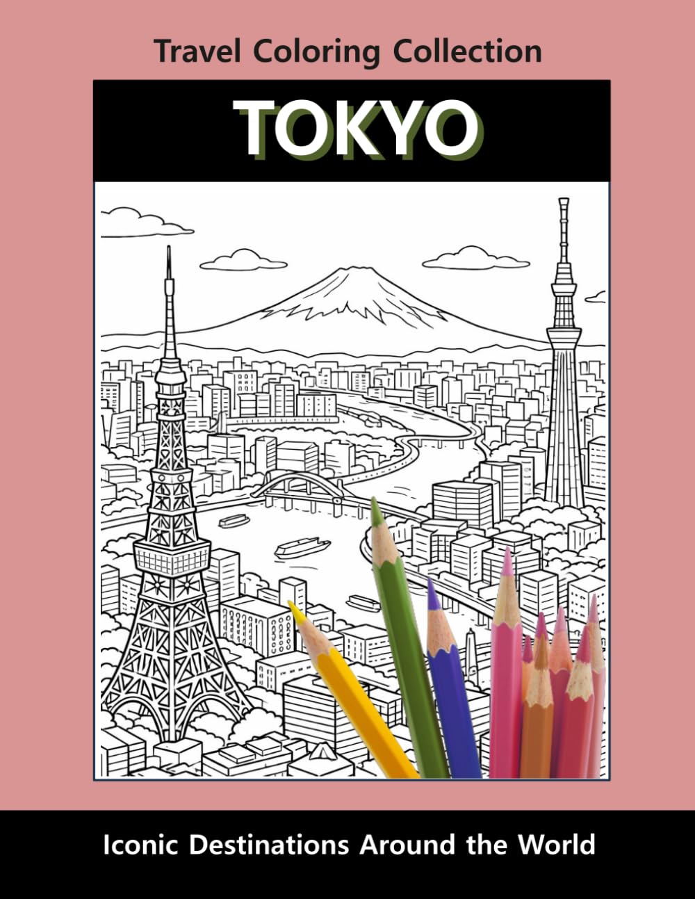 Tokyo Travel Coloring Book: Iconic Landmarks, Cityscapes & Japanese Culture: Relaxing Coloring Book for Kids and Adults | Travel Coloring Collection