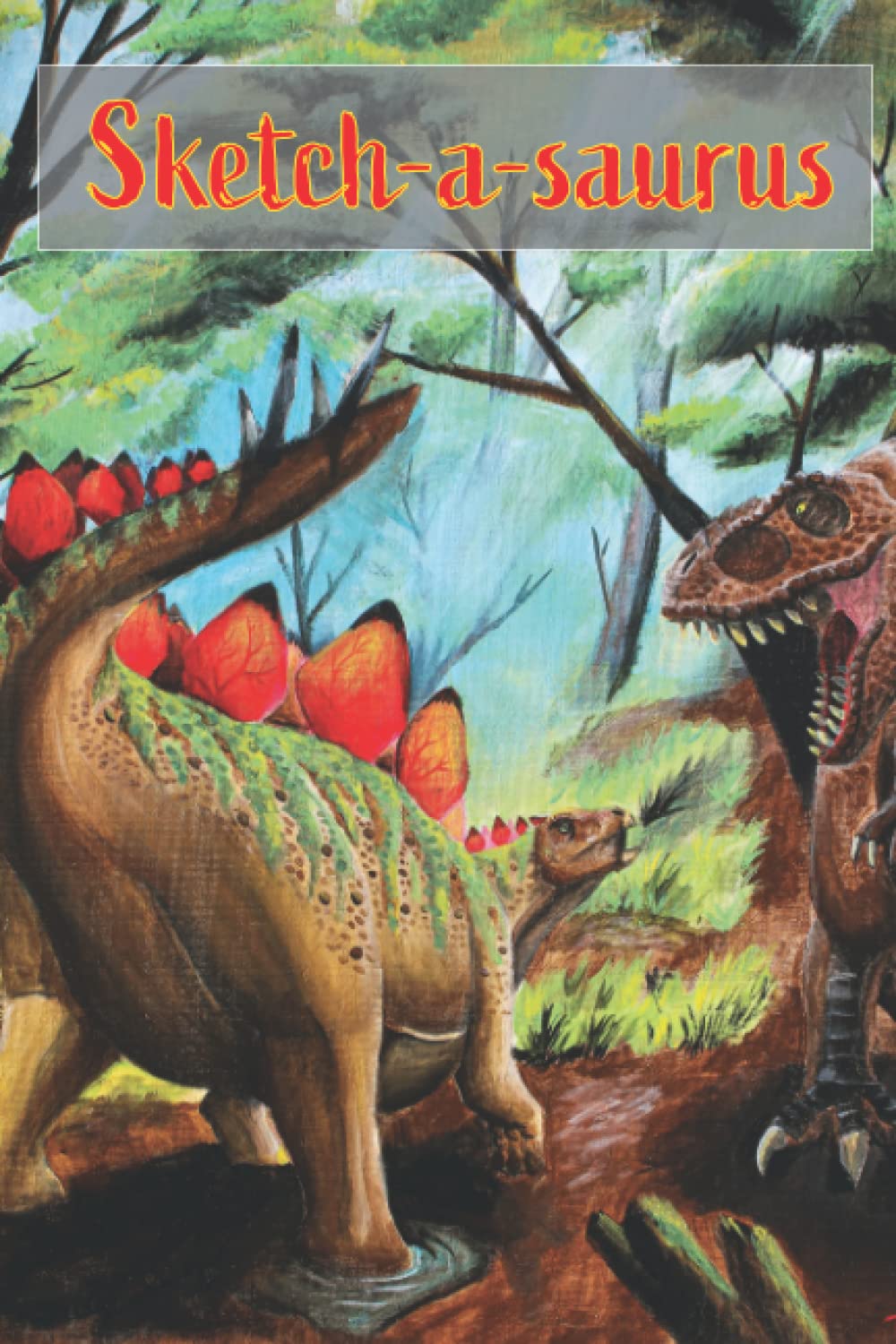 Independently published The Sketch Book: Sketch-A-Saurus: Stegosaurus Themed Drawing Pad, 120 Blank Cream Colored Pages For Practice Drawing, Doodling and Writing