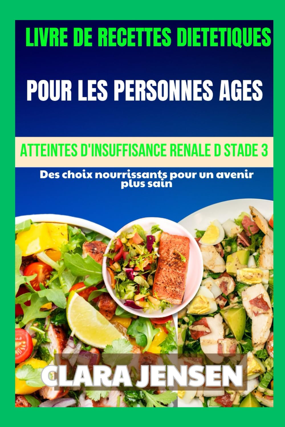 Livre de recettes diététiques pour les personnes âgées atteintes d'insuffisance rénale de stade 3: Des choix nourrissants pour un avenir plus sain