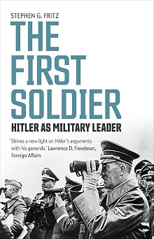 The First Soldier Hitler as Military Leader