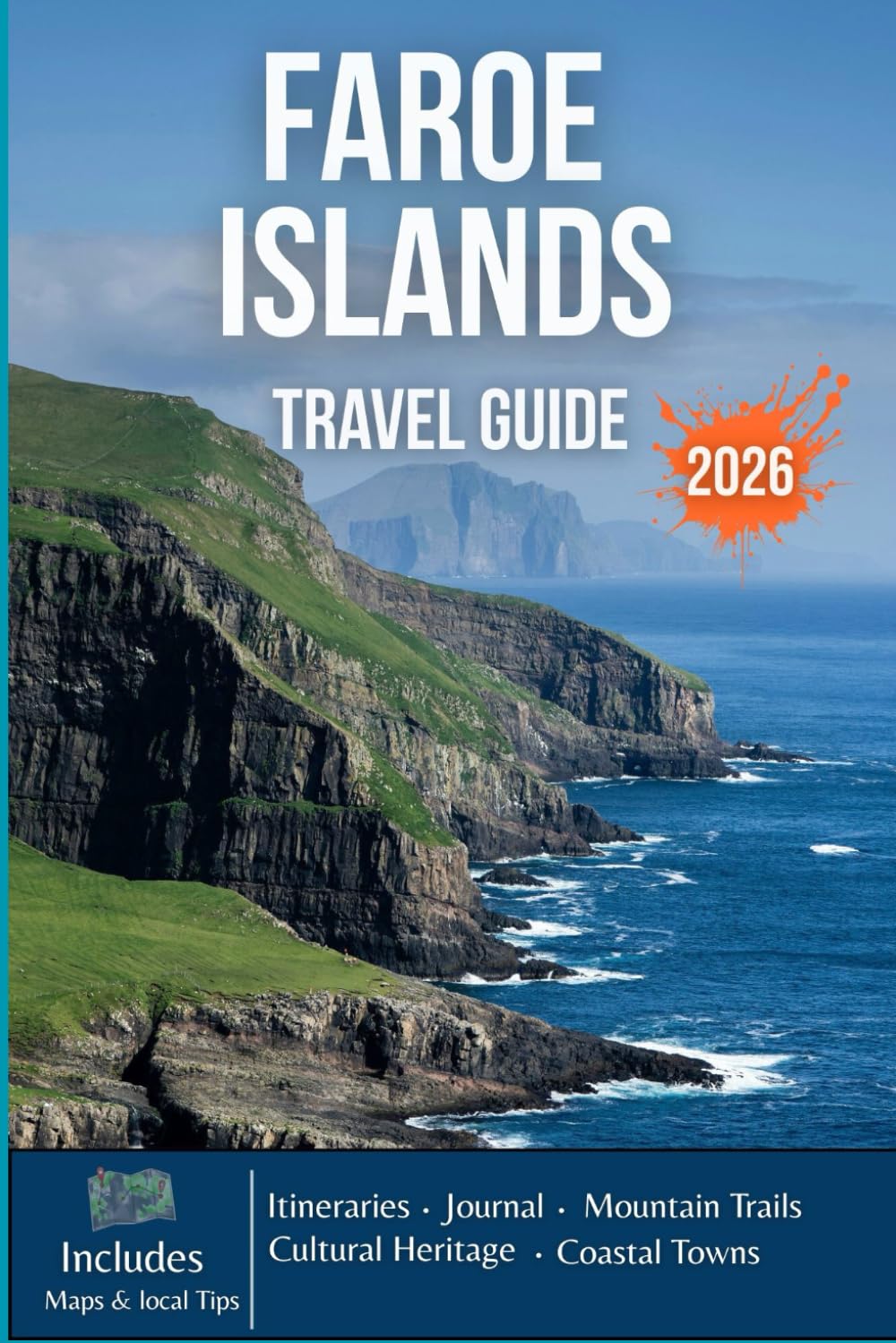 FAROE ISLANDS TRAVEL GUIDE 2026: Towering Cliffs, Misty Valleys, Seabird Sanctuaries, Hidden Harbors, and the Wild Heart of the North Atlantic