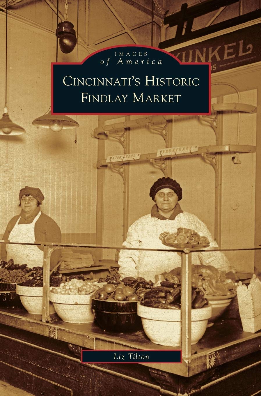 Arcadia Publishing Library Editions Cincinnati's Historic Findlay Market