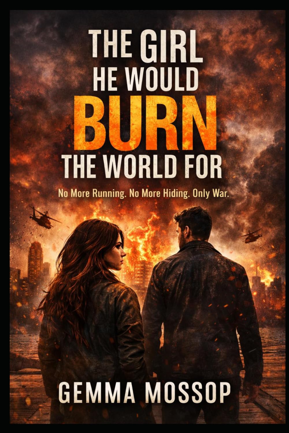 The Girl He Would Burn the World For: No More Running. No More Hiding. Only War. (Arlo & Miley trilogy)