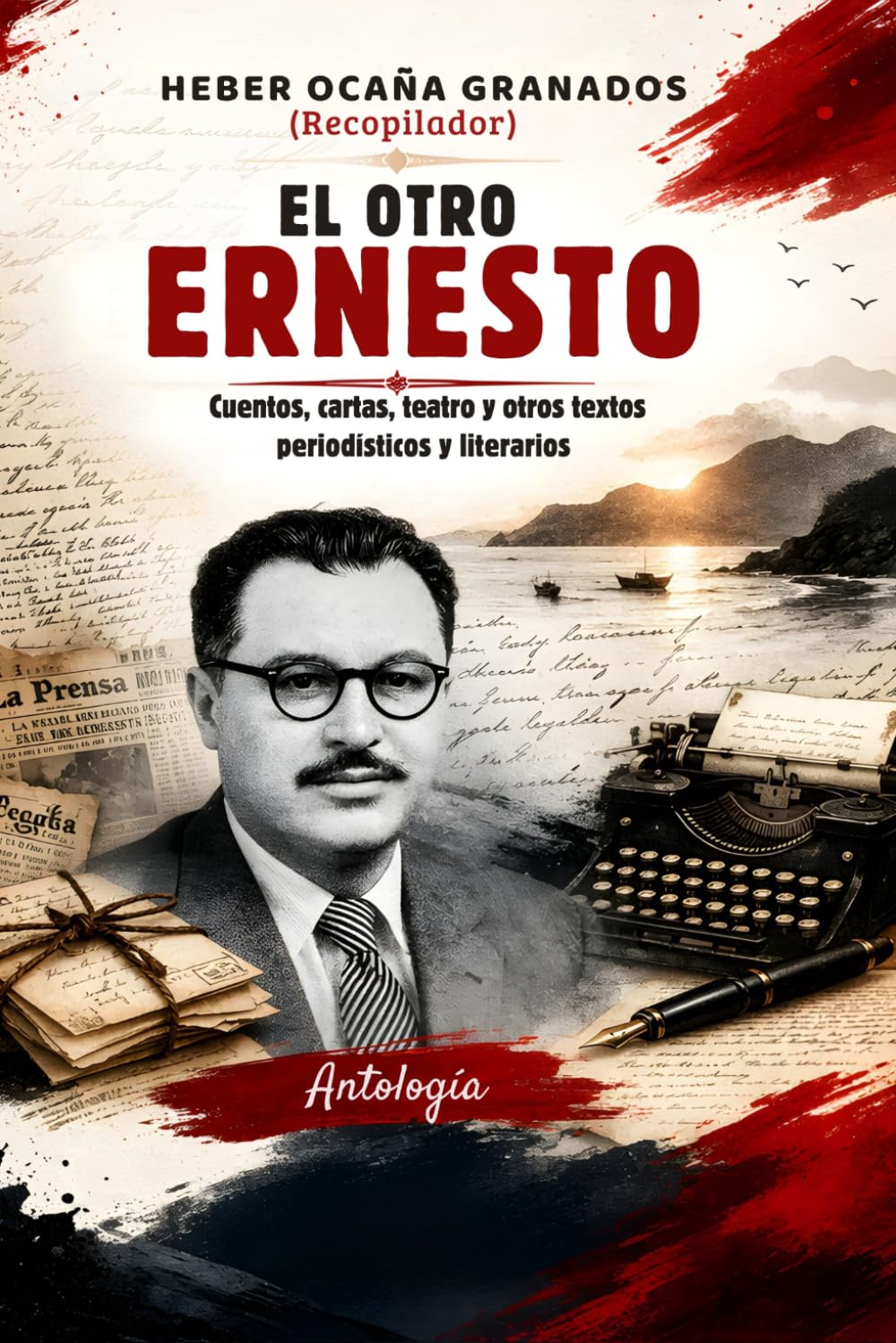 EL OTRO ERNESTO: Cuentos, cartas, teatro y otros textos periodísticos y literarios