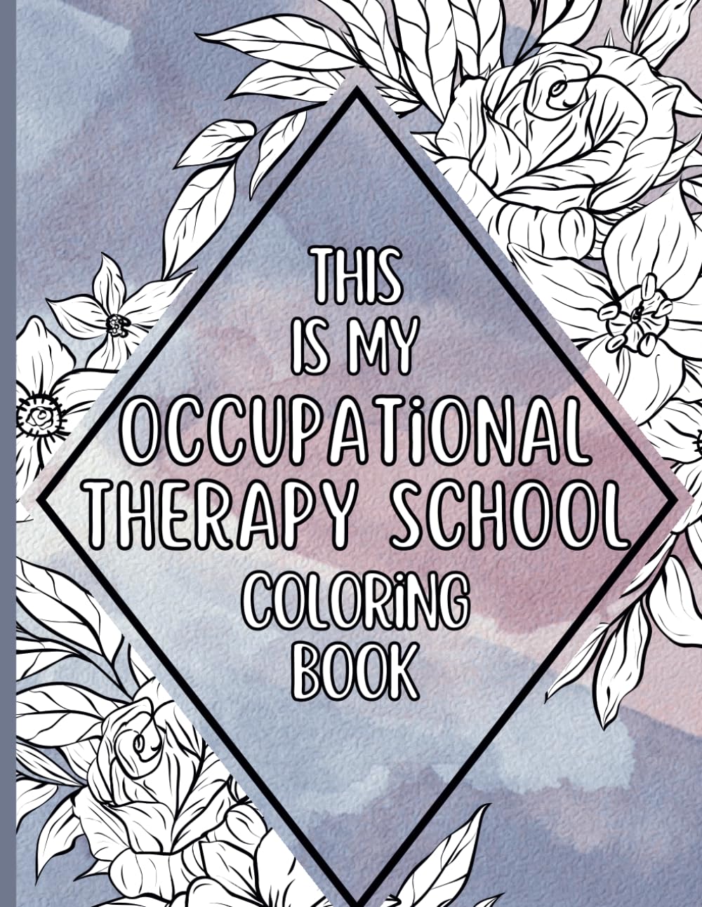 This Is My Occupational Therapy School Coloring Book: a funny, inspiring, and relaxing coloring book for occupational therapy students
