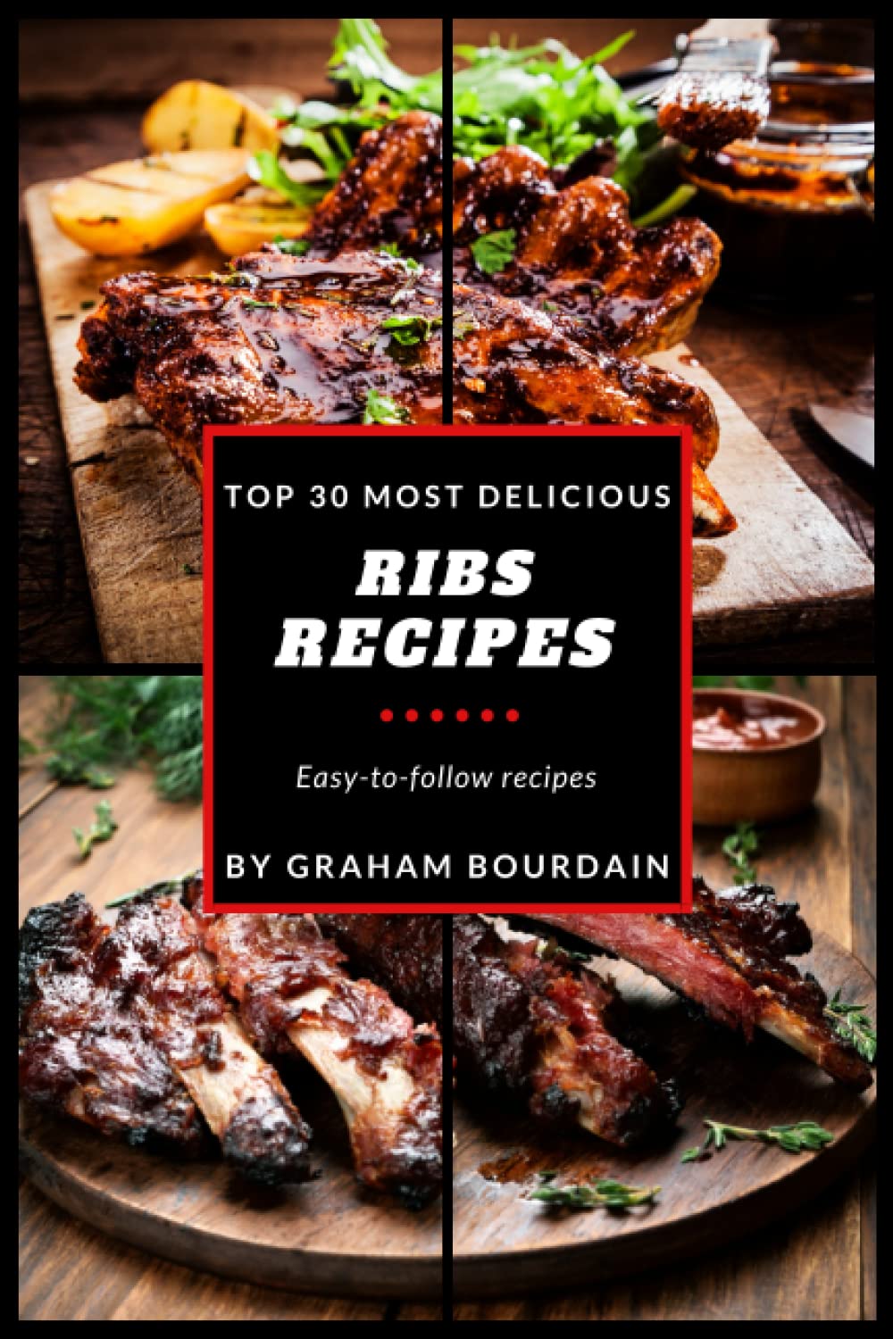 Top 30 Most Delicious Ribs Recipes: A Ribs Cookbook with Pork, Beef and Lamb (T30MD)