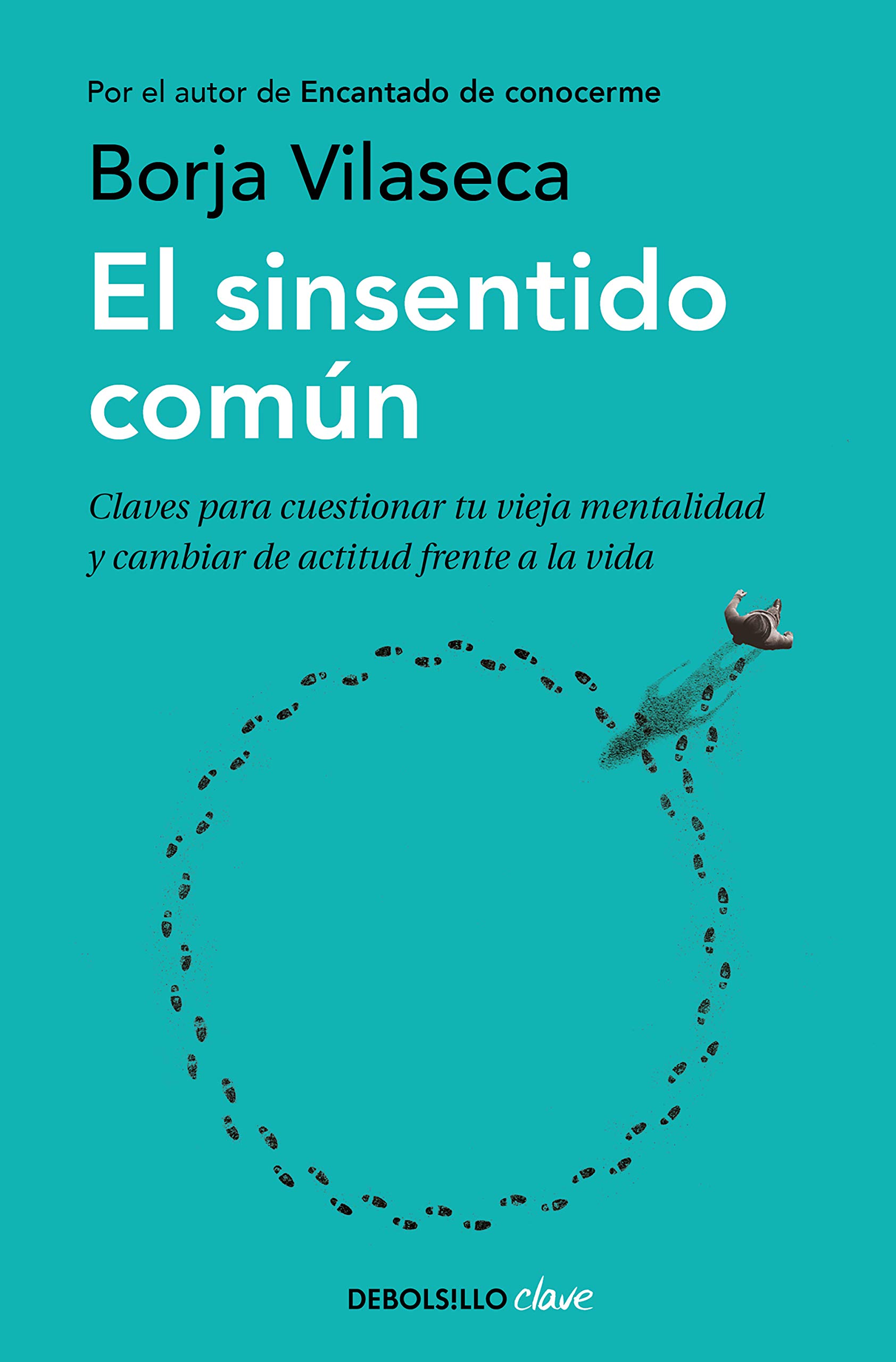 El sinsentido común: Claves para cuestionar tu vieja mentalidad y cambiar de actitud frente a la vida (Spanish Edition)