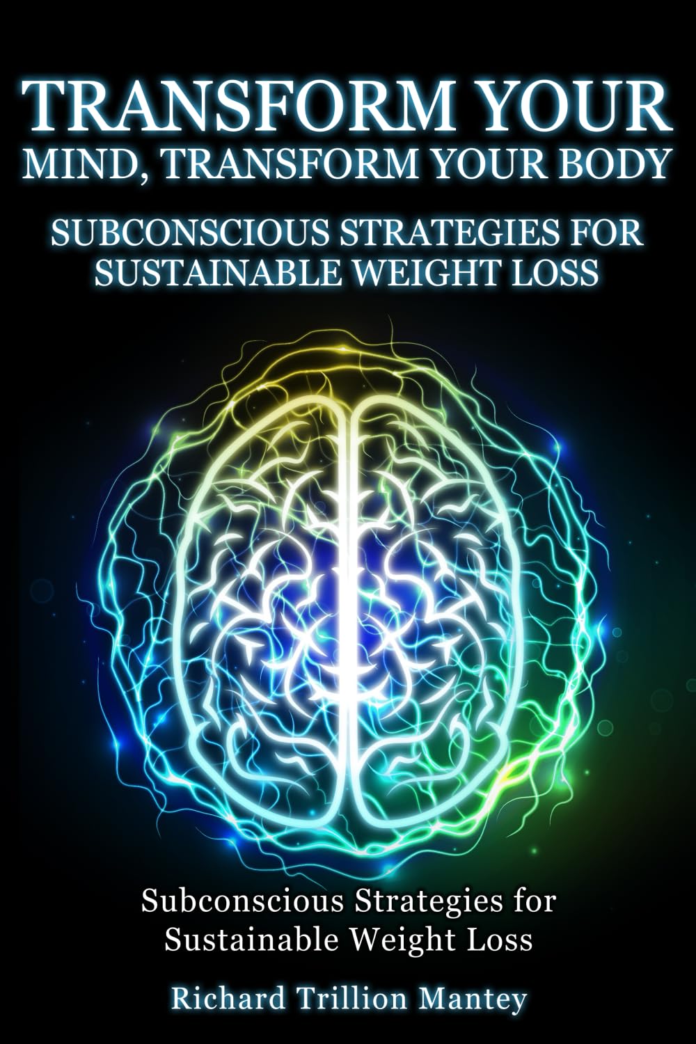Transform Your Mind, Transform Your Body: Subconscious Strategies for Sustainable Weight Loss