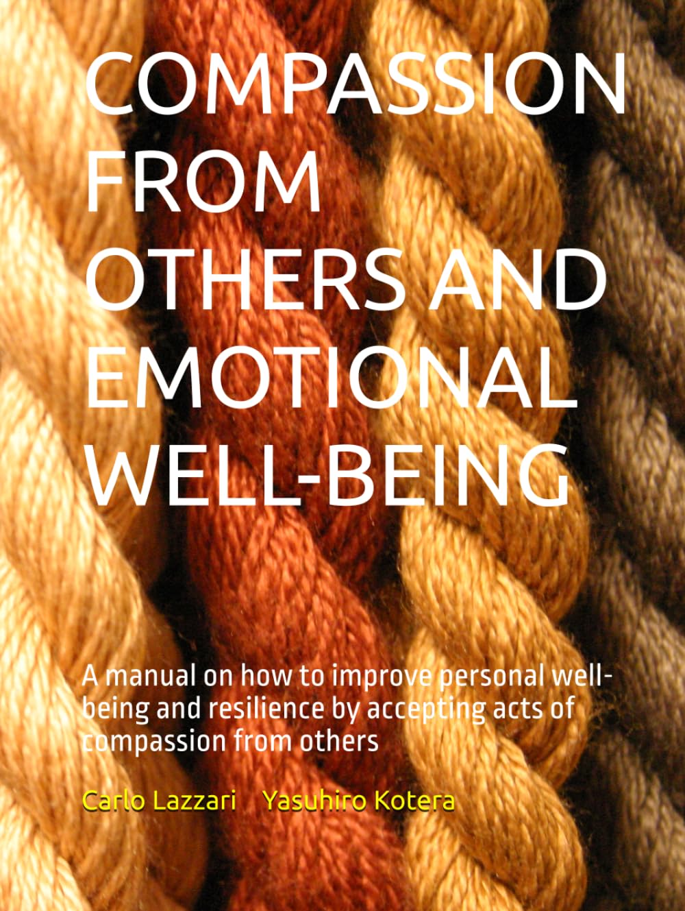 COMPASSION FROM OTHERS AND EMOTIONAL WELL-BEING: A manual on how to improve personal well-being and resilience by accepting acts of compassion from others (Compassion & Well-Being)