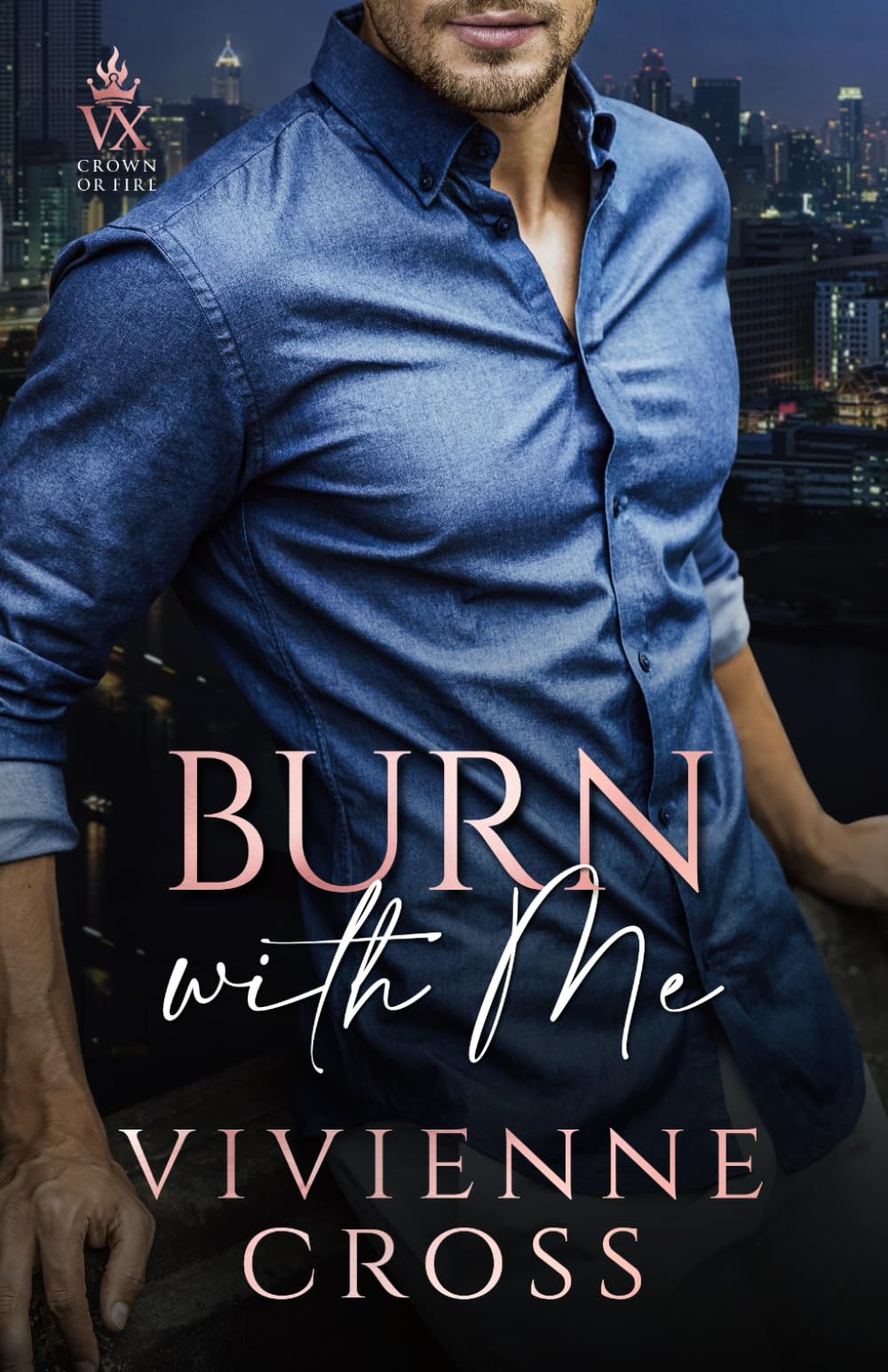 Burn With Me: An Obsessive Billionaire Romance (Crown or Fire)