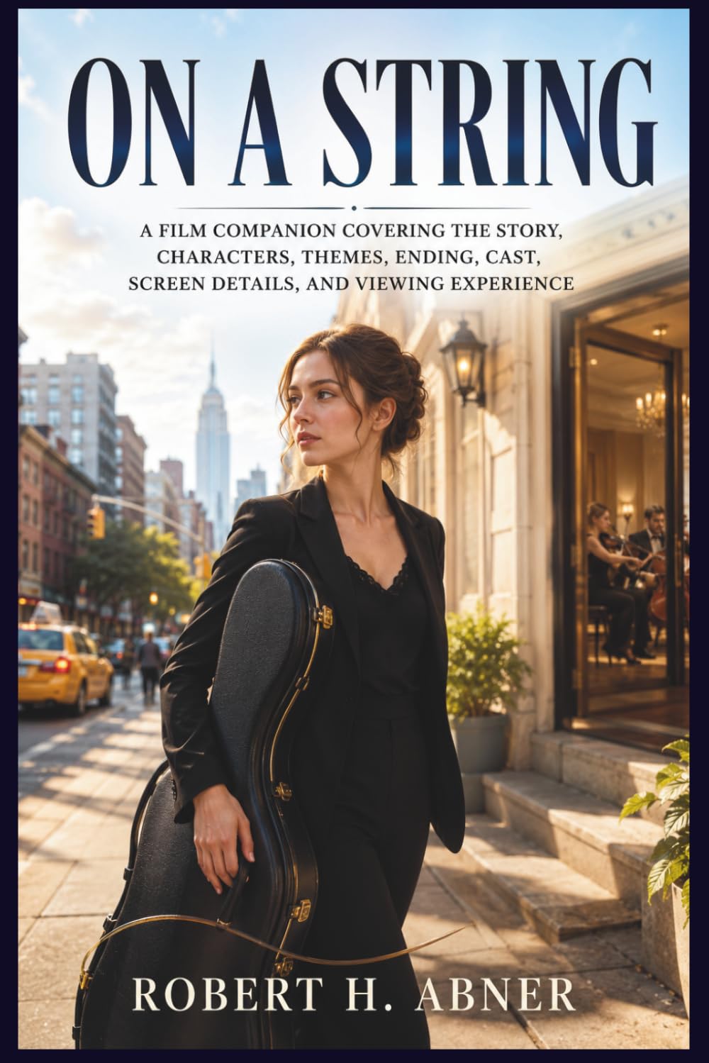 ON A STRING: A Film Companion Covering the Story, Characters, Themes, Ending, Cast, Screen Details, and Viewing Experience