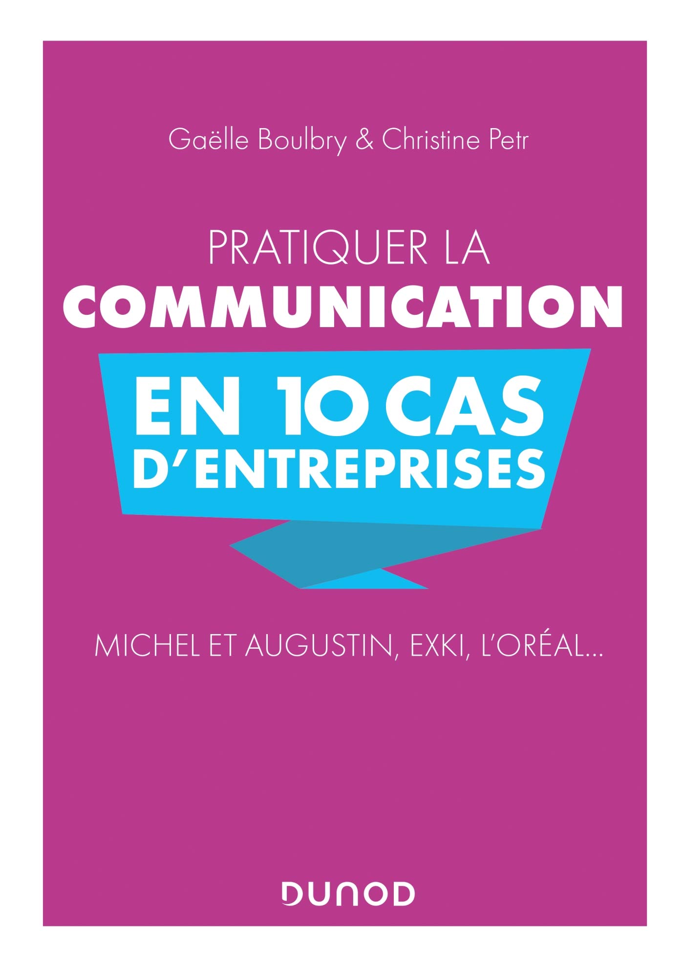 Pratiquer la communication en 10 cas d'entreprises: Michel et Augustin, EXKI, l'Oréal...