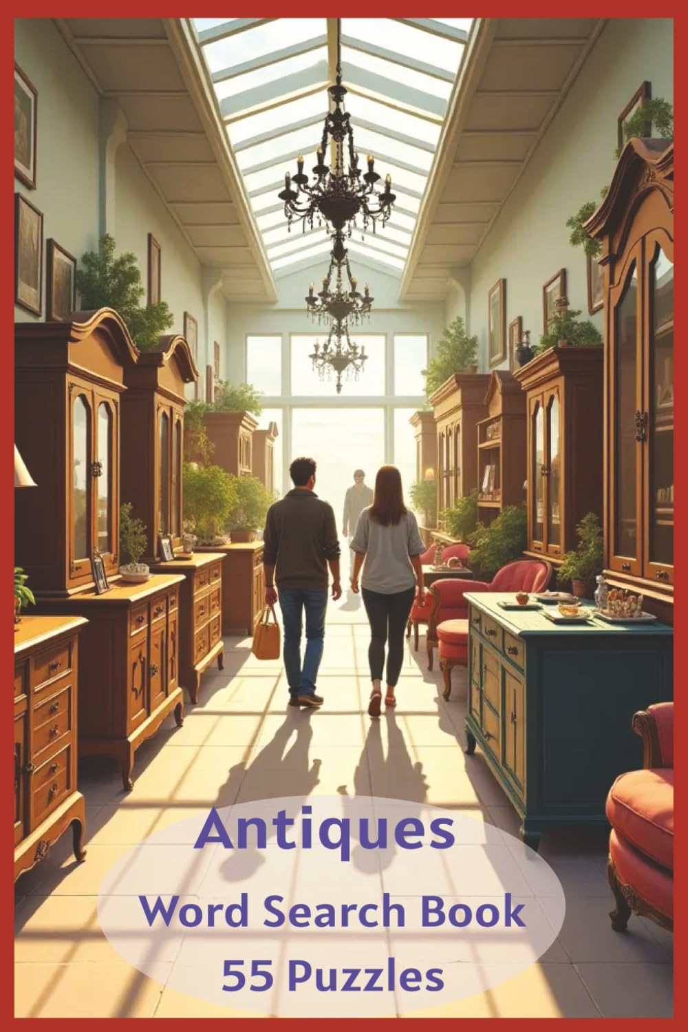 Antiques Word Search Book: Celebrate The Art Of Preservation With 55 Word Search Puzzles Highlighting 450+ Antique Words From Relics, Artifacts, And Collectibles Worldwide.